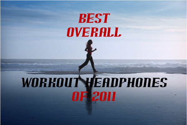 Best Overall Workout Headphones of 2011